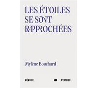 Les étoiles se sont rapprochées - Mylène Bouchard - Mémoire d'encrier - broché - Poésie