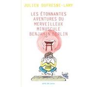 Les étonnantes aventures du merveilleux minuscule Benjamin Berlin Julien Dufresne-Lamy (Auteur), Guillaume Reynard (Illustration)