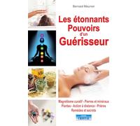 Bernard Meunier – Les étonnants pouvoirs d'un guérisseur – Magnétisme curatif – Pierres & Plantes
