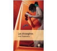 Irina Teodorescu – Les étrangères – Roman – Broché