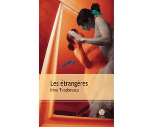 Les étrangères - Irina Teodorescu - Gaia - broché - Roman