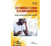 Les étrangers à l’épreuve de la dématérialisation Parcours de régularisation en Seine-Saint-Denis - Yéda Elana - L'harmattan - broché - Essai