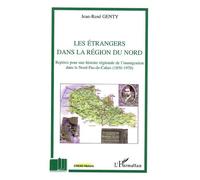 Les étrangers dans la région du Nord Repères pour une histoire régionale de l'immigration dans le Nord-Pas-de-Calais (1950-1970) - Jean-René Genty - L'harmattan - broché - Etude