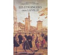 Les Étrangers Dans La Ville - Minorités Et Espace Urbain Du Bas Moyen Age À L'époque Moderne