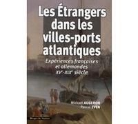 Les Etrangers Dans Les Villes-Ports Atlantiques - Expériences Françaises Et Allemandes Xve-Xixe Siècle