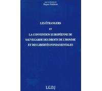 Les Étrangers Et La Convention Européenne De Sauvegarde Des Droits De L'homme Et Des Libertés Fondamentales - Actes De La Journée De Travail Organisée À Lyon Le Vendredi 14 Et Le Samedi 15...