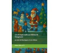 Les étranges Noëls au château de l'imaginaire: au coeur de Bouniagues et son château