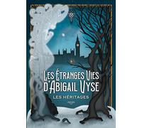 Les Étranges Vies d'Abigail Vyse : Les Héritages: Livre 1 : Les Héritages