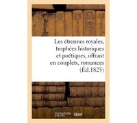 Les étrennes royales, trophées historiques et poétiques, offrant en couplets, romances (Éd.1825) , élégies et tableaux la vie de S. M. Charles X, par les ermites du jour de l'an - Collectif - Hachette