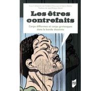 Les Êtres Contrefaits - Corps Difformes Et Corps Grotesques Dans La Bande Dessinée