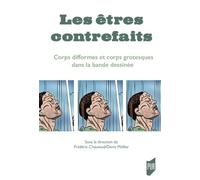 Les êtres contrefaits Corps difformes et corps grotesques dans la bande dessinée. Postface de Jean-Philippe Martin - Frédéric Chauvaud - Presses Universitaires Rennes - broché - Bande dessinée