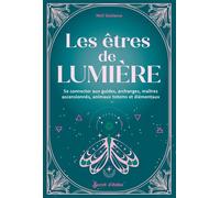 Les Êtres de lumière Se connecter aux guides, archanges, maîtres ascensionnés, animaux totems et élémentaux - Meli Guidance - Secret D'etoiles - broché - Essai