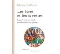 Les êtres et leurs restes - Baugé XVe siècle : une bataille Jehanne Roul (Auteur)