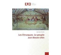 Les Etrusques. Le peuple aux douze cités