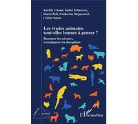 Les études animales sont-elles bonnes à penser ?: Repenser les sciences, reconfigurer les disciplines