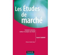 Les Études de marché - Comment concevoir, réaliser et analyser une étude: Comment concevoir, réaliser et analyser une étude