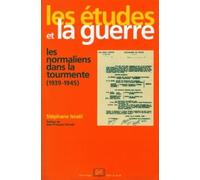 Les Etudes et la guerre: Les normaliens dans la tourmente (1939-1945)