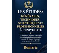LES ÉTUDES : GÉNÉRALES, TECHNIQUES, SCIENTIFIQUES ET PROFESSIONNELLES: De l’enfance à l’université : comprendre les choix d’études, les occasions ... et construire son propre chemin vers l’avenir