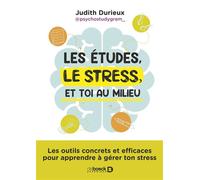 Les études, le stress et toi au milieu Les outils concrets et efficaces pour apprendre à gérer ton stress - psychostudygram - Judith Durieux - De Boeck Supérieur - broché - Guide