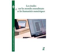 Les Études Sur Les Mondes Musulmans Et Les Humanités Numériques