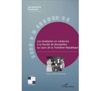 Les étudiantes en médecine à la faculté de Montpellier au cours de la Troisième République - Jacqueline Fontaine - L'harmattan - broché - Etude