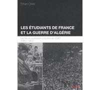Les Étudiants De France Et La Guerre DAlgérie - Identité Et Expression Collective De LUnef (1954-1962)