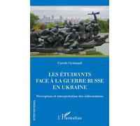 Les étudiants face à la guerre russe en Ukraine Perception et interprétation des informations - Carole Grimaud - L'harmattan - broché - Essai