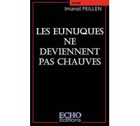 Les eunuques ne deviennent pas chauves - Imanol Peillen - ECHO Editions - broché - Roman