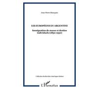 Les européens en Argentine: Immigration de masse et destins individuels (1850-1950)