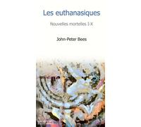 Les euthanasiques. Nouvelles mortelles I.X. - John-Peter Bees - Sauramps Medical - broché - Roman