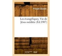 Les évangéliques. Vie de Jésus méditée - Pierre Louis Baudot - Hachette Bnf - broché - Livre