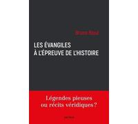 Les Evangiles À L'épreuve De L'histoire - Légendes Pieuses Ou Récits Véridiques ?