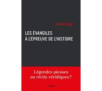 Les Évangiles à l'épreuve de l'histoire: Légendes pieuses ou récits véridiques ?