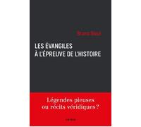 Les Évangiles à l'épreuve de l'histoire Légendes pieuses ou récits véridiques ? - Bruno Bioul - Artege - broché - Essai