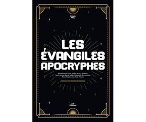 Les Évangiles Apocryphes: Révélations d’Adam, Henoc, Noah, Abraham, Jacob, Moshé, David, Isaiah, Zéphaniah, des esséniens Pierre Céphas, Jean, Paul, Thomas