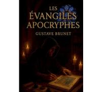 Les évangiles apocryphes: Sources secrètes du christianisme, textes anciens et manuscrits des évangiles apocryphes