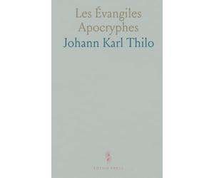 Les Évangiles Apocryphes: Traduits d’après J. C. Thilo, avec Notice sur les Textes Apocryphes de l’Ancien Testament
