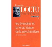LES EVANGILES ET LA FOI AU RISQUE DE LA PSYCHANALYSE OU LA VIE DU DESIR