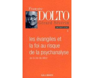LES EVANGILES ET LA FOI AU RISQUE DE LA PSYCHANALYSE OU LA VIE DU DESIR