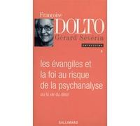 Les Évangiles et la foi au risque de la psychanalyse ou La vie du désir Françoise Dolto (Auteur), Gérard Sévérin (Auteur), Gérard Sévérin (Edité par)