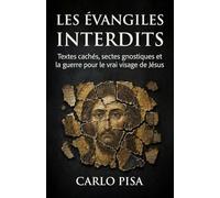 Les Évangiles interdits: Textes cachés, sectes gnostiques et la guerre pour le vrai visage de Jésus