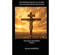 LES ÉVANGILES SELON LUC ET JEAN Une traversée littéraire des Écritures: NOUVEAU TESTAMENT TOME 2