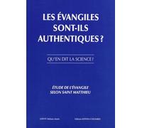 Les Évangiles Sont-Ils Authentiques ? Qu'en Dit La Science ? - Etude De L'évangile Selon Saint-Matthieu
