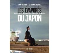 Les Evaporés du Japon Enquête sur le phénomène des disparitions volontaires - Léna Mauger - Les Arenes Eds - broché - Etude