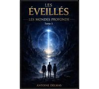Les Éveillés - Tome 3 : Les Mondes Profonds: Une exploration au cœur des civilisations cachées, des mondes souterrains et d’une guerre pour le contrôle de l’humanité