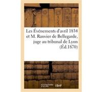Les Événements d'avril 1834 et M. Ranvier de Bellegarde, juge au tribunal de Lyon Collectif (Auteur)