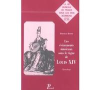 Les Evénements musicaux sous le règne de Louis XIV. Chronologie. Marcelle Benoit (Auteur)
