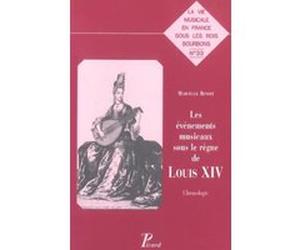 Les Evénements musicaux sous le règne de Louis XIV. Chronologie. Marcelle Benoit (Auteur)