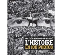 LES EVENEMENTS QUI ONT MARQUE L'HISTOIRE EN 100 PHOTOS