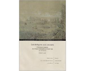 Les évêques aux champs : Châteaux et manoirs des évêques normands au Moyen Age